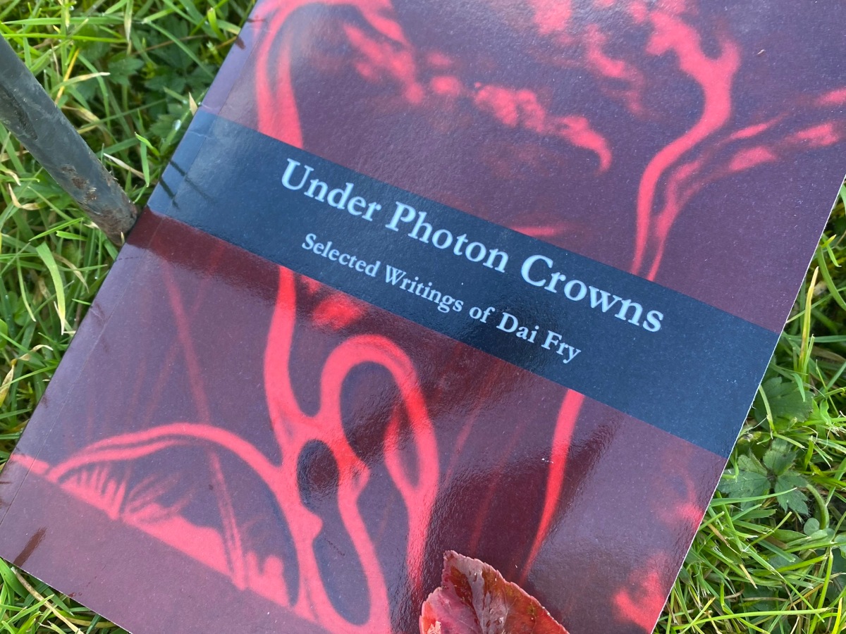 Under Photon Crowns, Selected Writings of Dai Fry